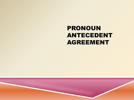 PRONOUN ANTECEDENT AGREEMENT DEFINITION  A pronoun (I, me, he, she, herself, you, it, that, they, each, few, many, who, whoever, whose, someone, everybody,