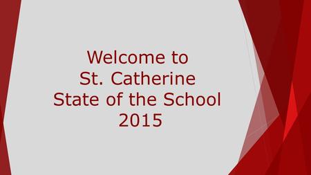 Welcome to St. Catherine State of the School 2015.