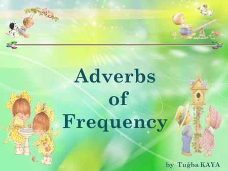 Adverbs of Frequency by Tuğba KAYA.