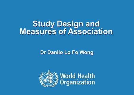 Foodborne Outbreak Investigation, Hanoi, Vietnam 01 – 05 June 2009 Study Design and Measures of Association Dr Danilo Lo Fo Wong.