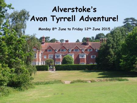 Alverstoke’s Avon Tyrrell Adventure! Monday 8 th June to Friday 12 th June 2015.
