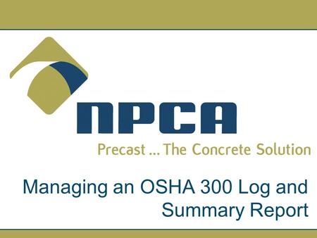 Managing an OSHA 300 Log and Summary Report. The Occupational Safety and Health Administration (OSHA) requires federal government agencies to adopt worker.