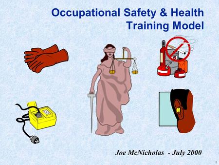 1 Occupational Safety & Health Training Model Joe McNicholas - July 2000.