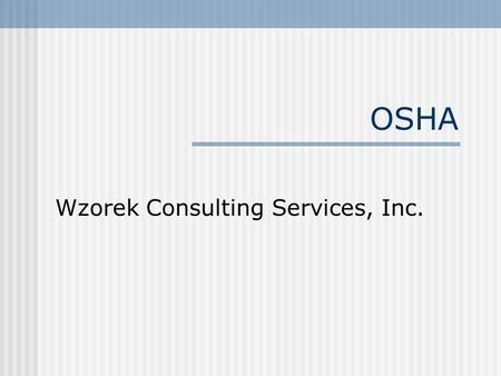 OSHA Wzorek Consulting Services, Inc.. Most frequently cited OSHA Standards  Hazard Communication  OSHA poster  OSHA 200 log  Scaffolding  Machine.