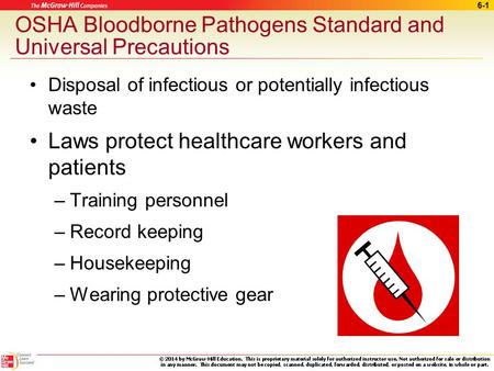 6-1 OSHA Bloodborne Pathogens Standard and Universal Precautions Disposal of infectious or potentially infectious waste Laws protect healthcare workers.
