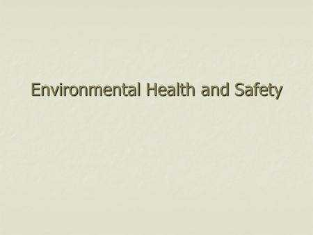 Environmental Health and Safety. OSHA The Occupational Safety and Health Act (OSHA) imposes three major obligations on employers: 1. To provide a safe.