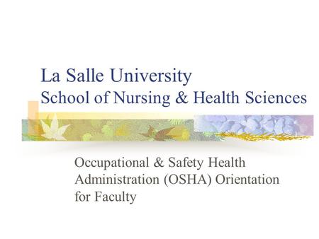 La Salle University School of Nursing & Health Sciences Occupational & Safety Health Administration (OSHA) Orientation for Faculty.