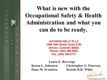 What is new with the Occupational Safety & Health Administration and what you can do to be ready. JACKSON KELLY PLLC 1099 18th Street, Suite 2150 Denver,