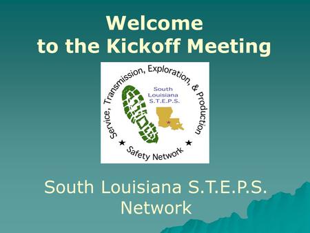 Welcome to the Kickoff Meeting South Louisiana S.T.E.P.S. Network.