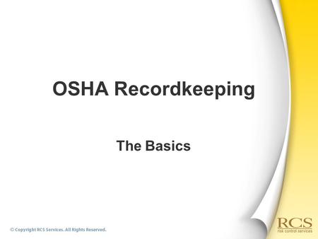 OSHA Recordkeeping The Basics. We need to understand:  Why the regulation exists  What is required  Who is responsible for recordkeeping  What is.