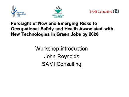 Foresight of New and Emerging Risks to Occupational Safety and Health Associated with New Technologies in Green Jobs by 2020 Workshop introduction John.