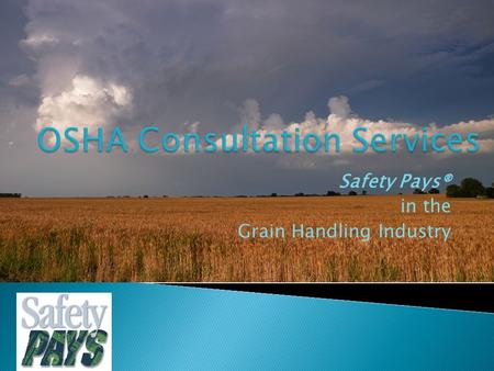 Safety Pays® in the Grain Handling Industry.  What is “Safety Pays®”?  On site safety and health consultation services provided by the Oklahoma Department.