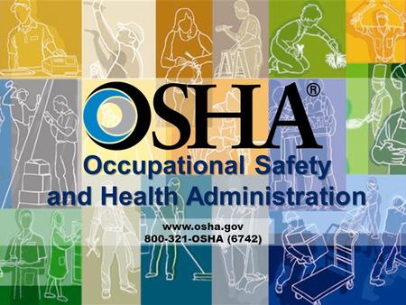 Occupational Safety and Health Administration www.osha.gov ) 800-321-OSHA (6742)