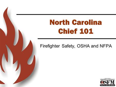 North Carolina Chief 101 Firefighter Safety, OSHA and NFPA.