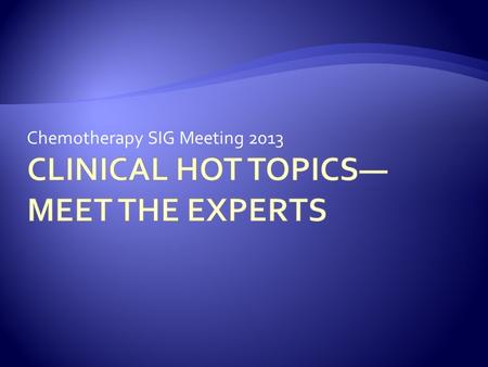 Chemotherapy SIG Meeting 2013.  Discuss the need for interventions to control exposure to chemotherapy and other hazardous drugs  Describe common problems.