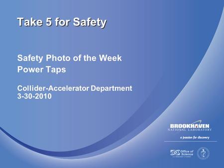 Safety Photo of the Week Power Taps Collider-Accelerator Department 3-30-2010 Take 5 for Safety.