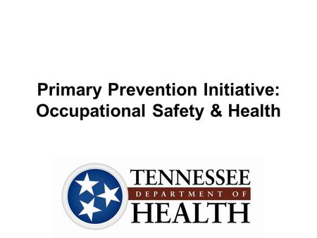 Primary Prevention Initiative: Occupational Safety & Health.