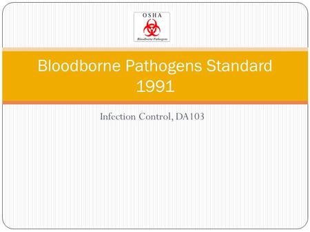 Infection Control, DA103 Bloodborne Pathogens Standard 1991.