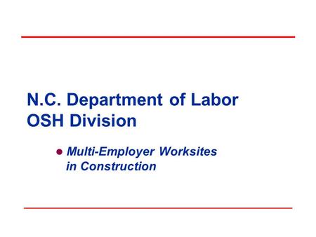 N.C. Department of Labor OSH Division Multi-Employer Worksites in Construction.