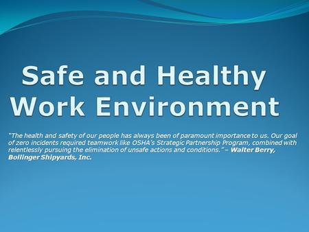 “The health and safety of our people has always been of paramount importance to us. Our goal of zero incidents required teamwork like OSHA’s Strategic.