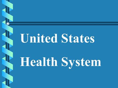 United States Health System. Health Care: b Employs over 10 million workers b Over 200 health careers b is a 2 billion dollar a day business.