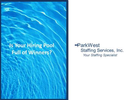Is Your Hiring Pool Full of Winners? Staffing Services, Inc. Your Staffing Specialist ParkWest.