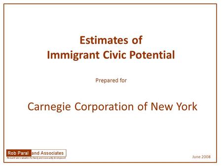 Estimates of Immigrant Civic Potential Prepared for Carnegie Corporation of New York June 2008.