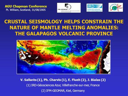 CRUSTAL SEISMOLOGY HELPS CONSTRAIN THE NATURE OF MANTLE MELTING ANOMALIES: THE GALAPAGOS VOLCANIC PROVINCE AGU Chapman Conference Ft. William, Scotland,