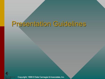 Copyright, 1996 © Dale Carnegie & Associates, Inc. Presentation Guidelines.