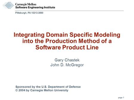 Sponsored by the U.S. Department of Defense © 2004 by Carnegie Mellon University page 1 Pittsburgh, PA 15213-3890 Integrating Domain Specific Modeling.