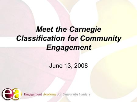 Meet the Carnegie Classification for Community Engagement June 13, 2008.