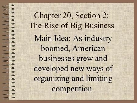 Chapter 20, Section 2: The Rise of Big Business