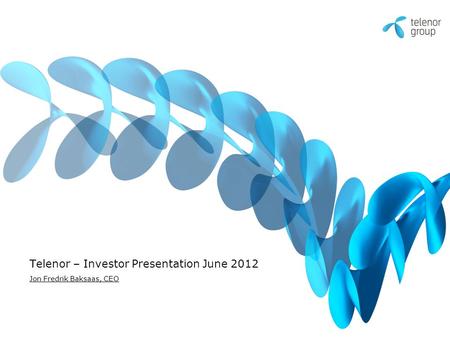 Telenor – Investor Presentation June 2012 Jon Fredrik Baksaas, CEO.