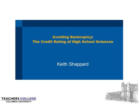 Avoiding Bankruptcy: The Credit Rating of High School Sciences Keith Sheppard.