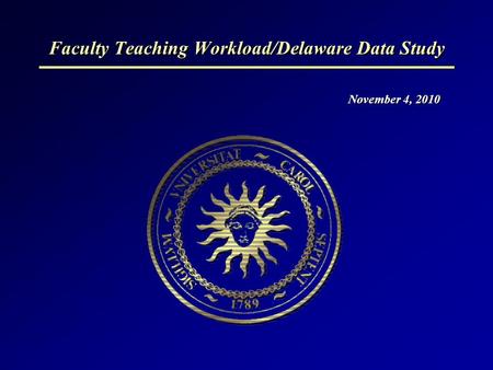 Faculty Teaching Workload/Delaware Data Study November 4, 2010.