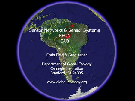 Sensor Networks & Sensor Systems NEON CAO Chris Field & Greg Asner Department of Global Ecology Carnegie Institution Stanford, CA 94305 www.global-ecology.org.