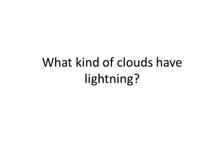 What kind of clouds have lightning?. Observing storms from space.