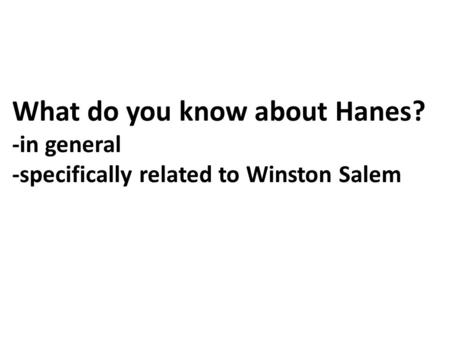 What do you know about Hanes? -in general -specifically related to Winston Salem.