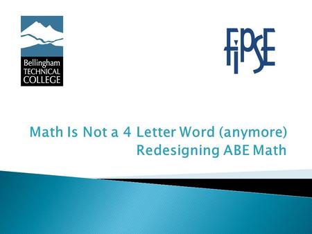 Math Is Not a 4 Letter Word (anymore) Redesigning ABE Math.
