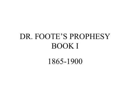 DR. FOOTE’S PROPHESY BOOK I 1865-1900. AMERICAN INFRASTRUCTURE TRANSPORTATION FIRM AGRICULTURAL BASE NATIVE TECHNOLOGY LABOR CAPITAL.