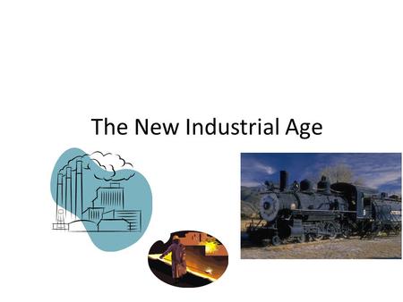 The New Industrial Age. The Expansion of Industry 1.Edwin Drake: used steam engine to drill for oil 2.Bessemer Process: turn iron to steel 3.Thomas Edison: