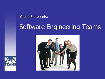 Software Engineering Teams Group 3 presents: Teamwork is the ability to work together toward a common vision. The ability to direct individual accomplishments.