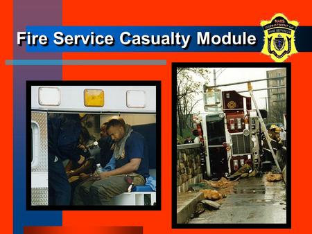 5-1 Fire Service Casualty Module. 5-2 ObjectivesObjectives The participants will be able to: –describe when the Fire Service Casualty Module is to be.