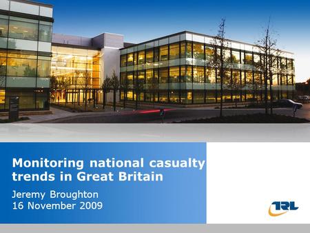 Insert the title of your presentation here Presented by Name Here Job Title - Date Monitoring national casualty trends in Great Britain Jeremy Broughton.
