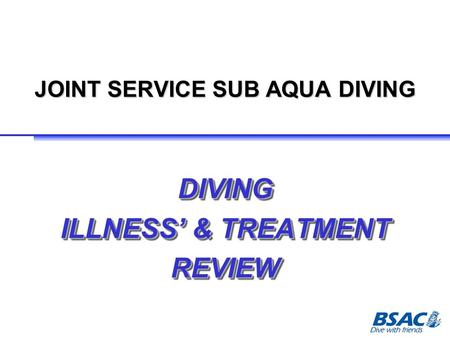 JOINT SERVICE SUB AQUA DIVING DIVING ILLNESS’ & TREATMENT REVIEWDIVING REVIEW.