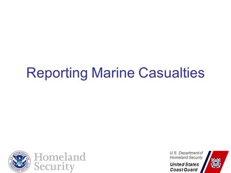 U.S. Department of Homeland Security United States Coast Guard Reporting Marine Casualties.