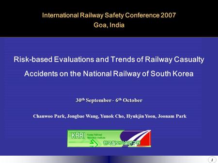 1 Risk-based Evaluations and Trends of Railway Casualty Accidents on the National Railway of South Korea International Railway Safety Conference 2007.