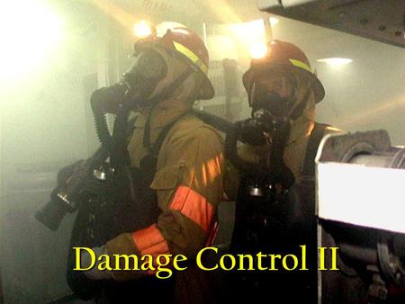 Damage Control II Objectives DC Actions & Reports DC Actions & Reports Classes of Fires & Combating them Classes of Fires & Combating them Firefighting.