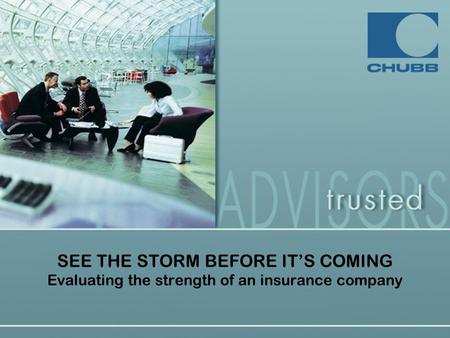 SEE THE STORM BEFORE IT’S COMING Evaluating the strength of an insurance company.