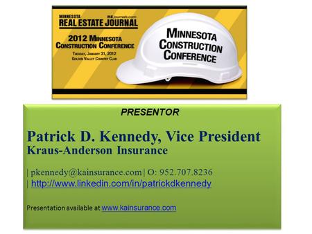 PRESENTOR Patrick D. Kennedy, Vice President Kraus-Anderson Insurance | | O: 952.707.8236 |